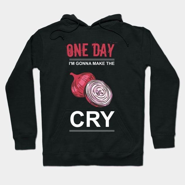 one day I'm gonna make the onion cry Hoodie by FatTize